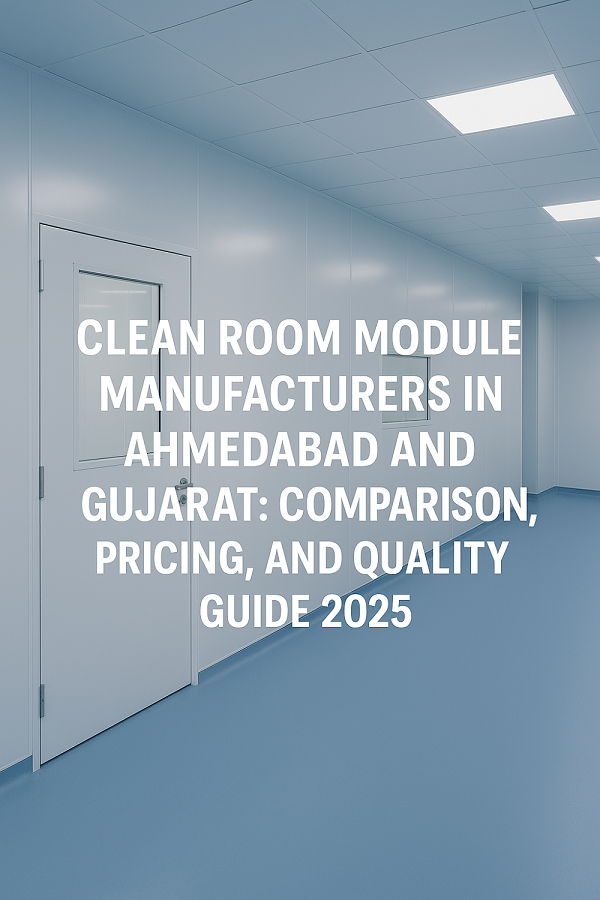 Clean Room Module Manufacturers in Ahmedabad and Gujarat: Best Comparison, Pricing, and Quality Guide 2025